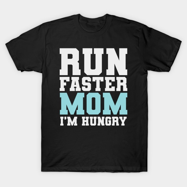 Run Faster Mom I'm Hungry Funny Marathon Spectator Marathon Mom T-Shirt by PodDesignShop